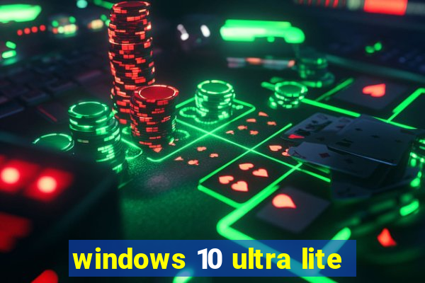 windows 10 ultra lite